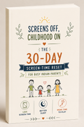 Screens Off, Childhood On — The 30-Day Screen-Time Reset for Busy Indian Parents (eBook)